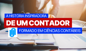 A história inspiradora de um contador formado em Ciências Contábeis
