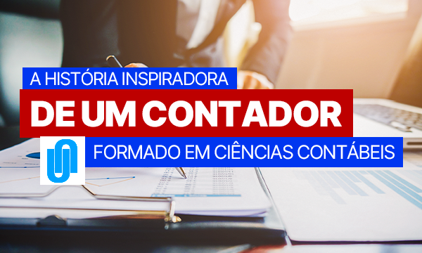 A história inspiradora de um contador formado em Ciências Contábeis