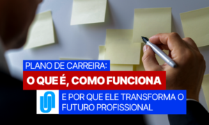 Plano de carreira: o que é, como funciona e por que ele transforma o futuro profissional