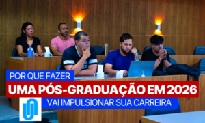 Por que Fazer uma Pós-Graduação em 2026 Vai Impulsionar Sua Carreira? Entenda os Benefícios
