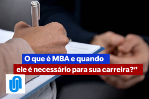 O que é MBA e quando ele é necessário para sua carreira