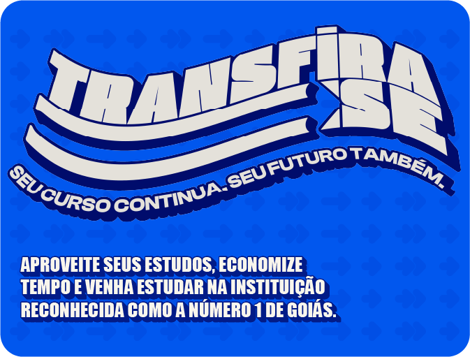 Transfira-se — Seu curso continua, seu futuro também. Aproveite seus estudos, economize tempo e venha estudar na instituição reconhecida como a número 1 de Goiás.